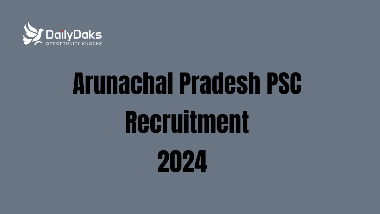 Arunachal Pradesh PSC Recruitment 2024